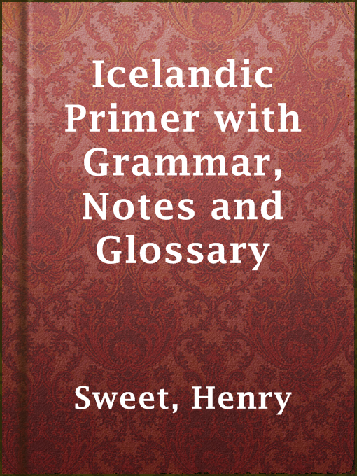 Upplýsingar um Icelandic Primer with Grammar, Notes and Glossary eftir Henry Sweet - Til útláns